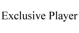 EXCLUSIVE PLAYER trademark
