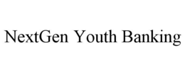 NEXTGEN YOUTH BANKING trademark