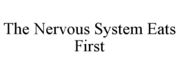 THE NERVOUS SYSTEM EATS FIRST trademark