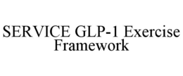 SERVICE GLP-1 EXERCISE FRAMEWORK trademark