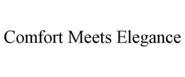 COMFORT MEETS ELEGANCE trademark