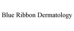 BLUE RIBBON DERMATOLOGY trademark