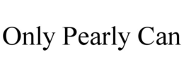 ONLY PEARLY CAN trademark