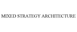 MIXED STRATEGY ARCHITECTURE trademark