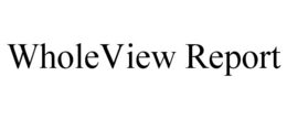 WHOLEVIEW REPORT trademark
