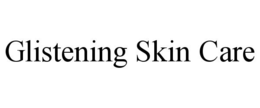 GLISTENING SKIN CARE trademark