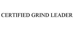 CERTIFIED GRIND LEADER trademark