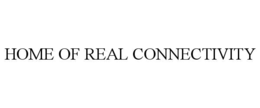 HOME OF REAL CONNECTIVITY trademark