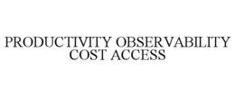 PRODUCTIVITY OBSERVABILITY COST ACCESS trademark