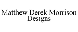 MATTHEW DEREK MORRISON DESIGNS trademark
