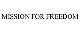 MISSION FOR FREEDOM trademark