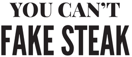YOU CAN'T FAKE STEAK trademark