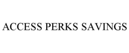 ACCESS PERKS SAVINGS trademark