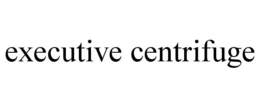EXECUTIVE CENTRIFUGE trademark
