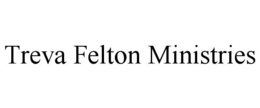 TREVA FELTON MINISTRIES trademark
