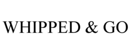 WHIPPED & GO trademark