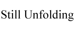 STILL UNFOLDING trademark