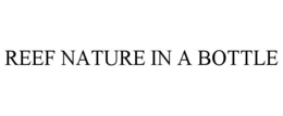 REEF NATURE IN A BOTTLE trademark