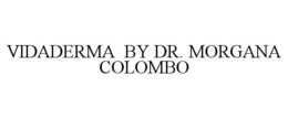 VIDADERMA  BY DR. MORGANA COLOMBO trademark