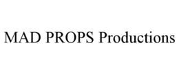 MAD PROPS PRODUCTIONS trademark