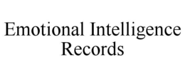 EMOTIONAL INTELLIGENCE RECORDS trademark