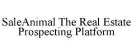 SALEANIMAL THE REAL ESTATE PROSPECTING PLATFORM trademark