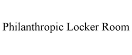 PHILANTHROPIC LOCKER ROOM trademark