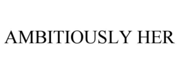 AMBITIOUSLY HER trademark