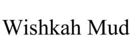 WISHKAH MUD trademark