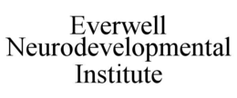 EVERWELL NEURODEVELOPMENTAL INSTITUTE trademark