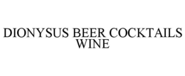 DIONYSUS BEER COCKTAILS  WINE trademark