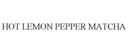 HOT LEMON PEPPER MATCHA trademark