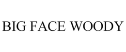 BIG FACE WOODY trademark