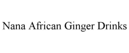 NANA AFRICAN GINGER DRINKS trademark