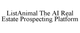 LISTANIMAL THE AI REAL ESTATE PROSPECTING PLATFORM trademark