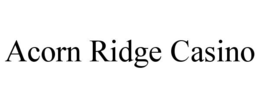 ACORN RIDGE CASINO trademark
