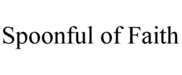 SPOONFUL OF FAITH trademark