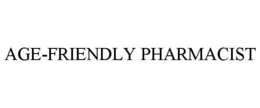AGE-FRIENDLY PHARMACIST trademark