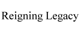 REIGNING LEGACY trademark
