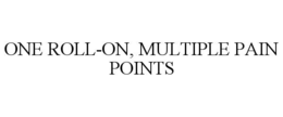 ONE ROLL-ON, MULTIPLE PAIN POINTS trademark