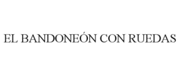 EL BANDONEÓN CON RUEDAS trademark