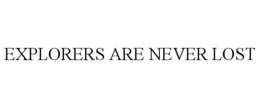 EXPLORERS ARE NEVER LOST trademark
