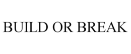 BUILD OR BREAK trademark