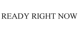 READY RIGHT NOW trademark