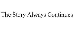 THE STORY ALWAYS CONTINUES trademark