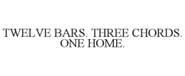 TWELVE BARS. THREE CHORDS. ONE HOME. trademark