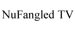 NUFANGLED TV trademark