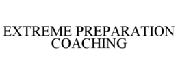 EXTREME PREPARATION COACHING trademark