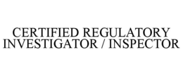 CERTIFIED REGULATORY INVESTIGATOR / INSPECTOR trademark