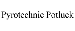 PYROTECHNIC POTLUCK trademark
